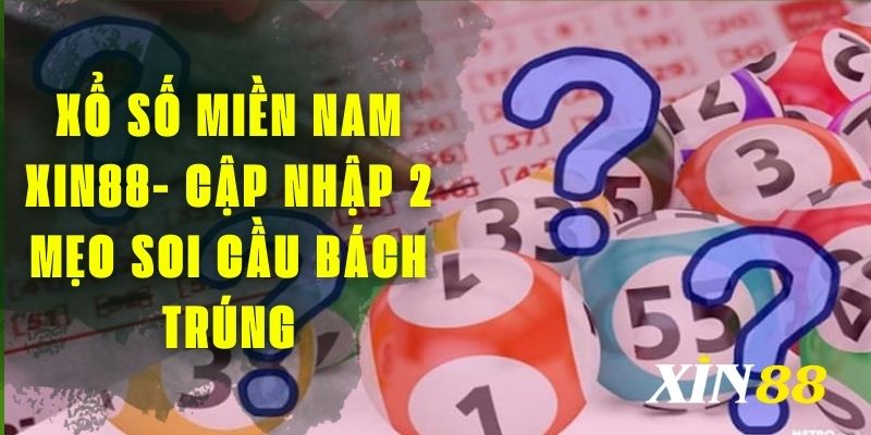 Xổ Số Miền Nam XIN88 - Cập Nhập 2 Mẹo Soi Cầu Bách Trúng